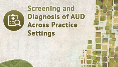 Screening and Diagnosis of AUD Across Practice Settings